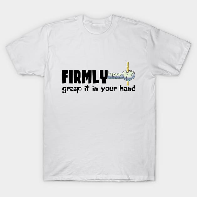 Firmly Grasp It T-Shirt by elcormando